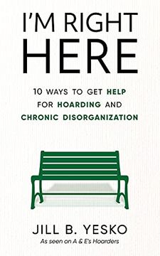 portada I'M Right Here: 10 Ways to get Help for Hoarding and Chronic Disorganization (in English)