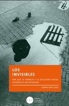 portada Los Invisibles. Por qué la Pobreza y la Exclusión Social Dejaron de ser Prioridad (in Spanish)