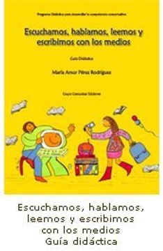 portada Escuchamos, hablamos leemos y escribimos con los medios: guía didáctica (Guías Curriculares) (in Spanish)
