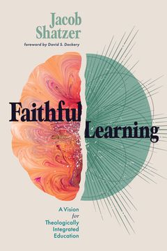 portada Faithful Learning: A Vision for Theologically Integrated Education (en Inglés)