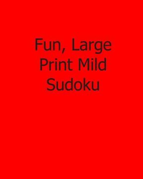 portada Fun, Large Print Mild Sudoku: Fun, Large Print Sudoku Puzzles (in English)