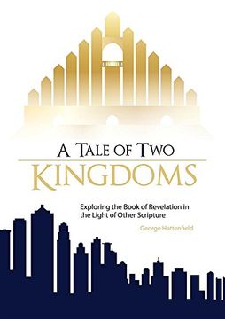 portada A Tale of Two Kingdoms: Exploring the Book of Revelation in the Light of Other Scripture (en Inglés)