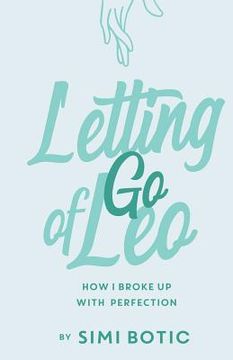 portada Letting Go of Leo: How I Broke Up with Perfection (en Inglés)