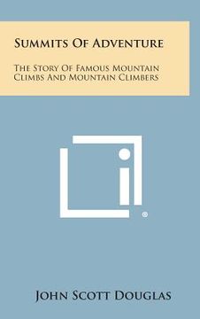 portada Summits of Adventure: The Story of Famous Mountain Climbs and Mountain Climbers (en Inglés)