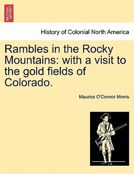 portada rambles in the rocky mountains: with a visit to the gold fields of colorado. (en Inglés)