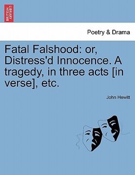 portada fatal falshood: or, distress'd innocence. a tragedy, in three acts [in verse], etc. (en Inglés)