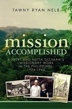portada mission accomplished: robert and metta silliman's missionary work in the philippines, 1924-1966 (in English)