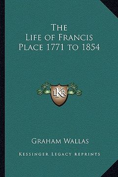 portada the life of francis place 1771 to 1854 (en Inglés)