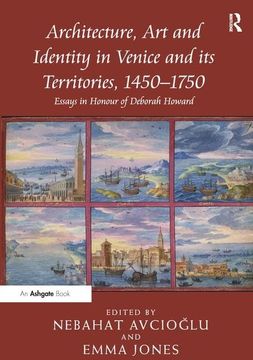 portada Architecture, Art and Identity in Venice and Its Territories, 1450 1750: Essays in Honour of Deborah Howard (en Inglés)
