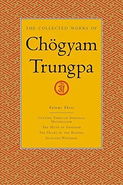 portada The Collected Works of Chögyam Trungpa, Volume 3: Cutting Through Spiritual Materialism - the Myth of Freedom - the Heart of the Buddha - Selected. V. 3 (Collected Works of Chogyam Trungpa) (en Inglés)