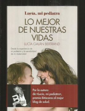 Libro LO MEJOR DE NUESTRAS VIDAS. LUCIA, MI PEDIATRA De GALAN BERTRAND,  LUCIA - Buscalibre