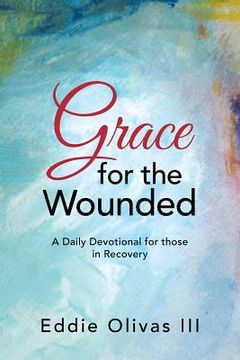 portada Grace for the Wounded: A Daily Devotional for Those in Recovery