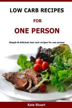 portada Low Carb Recipes For One Person: Simple & delicious low carb recipes for one person (en Inglés)