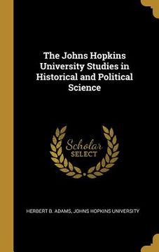 portada The Johns Hopkins University Studies in Historical and Political Science (in English)