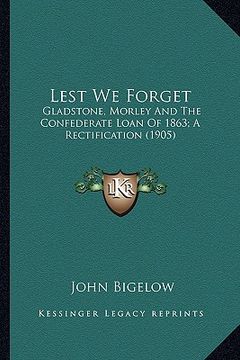 portada lest we forget: gladstone, morley and the confederate loan of 1863; a rectifgladstone, morley and the confederate loan of 1863; a rect