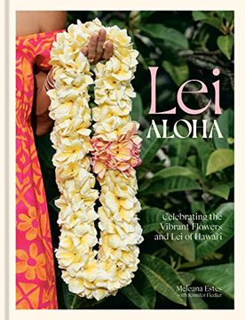portada Lei Aloha: Celebrating the Vibrant Flowers and lei of Hawai'I (in English)