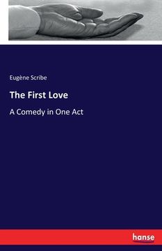 portada The First Love: A Comedy in One Act (en Inglés)