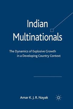 portada Indian Multinationals: The Dynamics of Explosive Growth in a Developing Country Context (en Inglés)