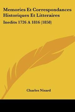 portada Memories Et Correspondances Historiques Et Litteraires: Inedits 1726 A 1816 (1858) (en Francés)