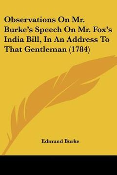 portada observations on mr. burke's speech on mr. fox's india bill, in an address to that gentleman (1784)