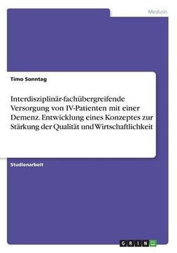 portada Interdisziplinar-Fachubergreifende Versorgung Von IV-Patienten Mit Einer Demenz. Entwicklung Eines Konzeptes Zur Starkung Der Qualitat Und Wirtschaftlichkeit (German Edition)