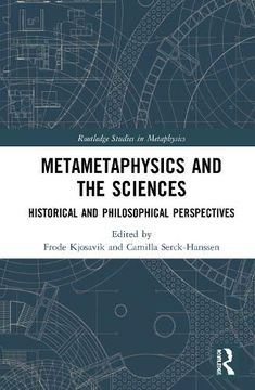 portada Metametaphysics and the Sciences: Historical and Philosophical Perspectives (Routledge Studies in Metaphysics) (in English)