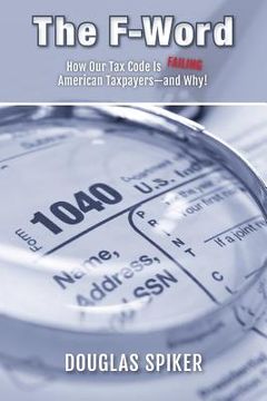 portada The F-Word: How Our Tax Code Is Failing American Taxpayers-and Why! (en Inglés)