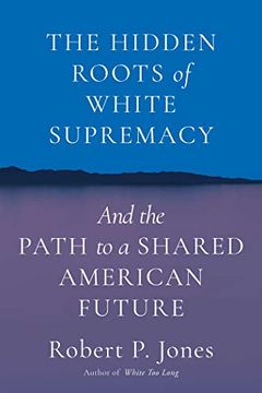 portada The Hidden Roots of White Supremacy: And the Path to a Shared American Future 