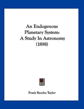 portada an endogenous planetary system: a study in astronomy (1898) (en Inglés)