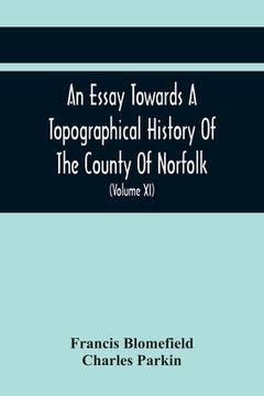 portada An Essay Towards A Topographical History Of The County Of Norfolk: Containing A Description Of The Towns, Villages, And Hamlets, With The Foundations (en Inglés)