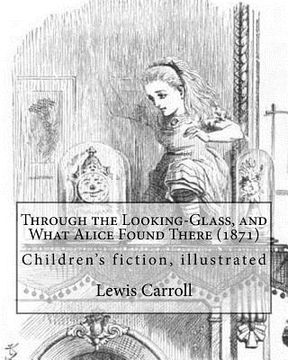 portada Through the Looking-Glass, and What Alice Found There (1871). by: Lewis Carroll, Illustrated By: John Tenniel (1820-1914): (Children's Book ), Illustr 
