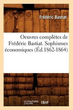 portada Oeuvres Complètes de Frédéric Bastiat. Sophismes Économiques (Éd.1862-1864) (en Francés)