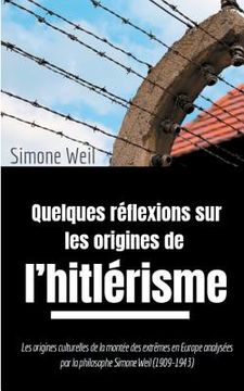 portada Quelques réflexions sur les origines de l'hitlérisme: Les origines culturelles de la montée des extrêmes en Europe analysées par la philosophe Simone (en Francés)