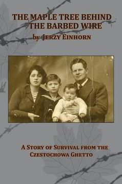 portada The Maple Tree Behind the Barbed Wire - A Story of Survival from the Czestochowa Ghetto (en Inglés)