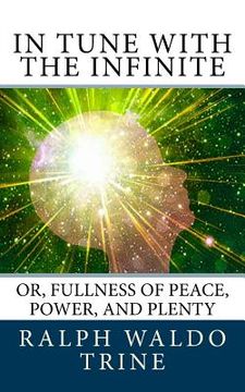 portada In Tune with the Infinite: or, Fullness of Peace, Power, and Plenty (en Inglés)