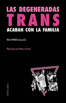 portada Las Degeneradas Trans Acaban con la Familia: Una Selección de Textos Transfeministas y Revolucionarios: 7 (Teorías del Caos)
