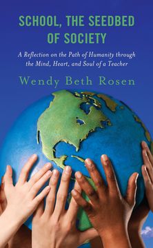 portada School, The Seedbed of Society: A Reflection on the Path of Humanity through the Mind, Heart, and Soul of a Teacher (en Inglés)