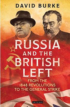 portada Russia and the British Left: From the 1848 Revolutions to the General Strike (International Library of Historical Studies) 