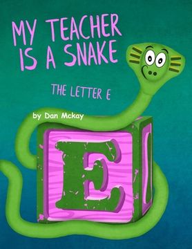 portada My Teacher is a Snake: The Letter E (en Inglés)