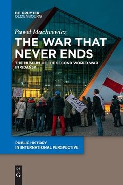 portada The War That Never Ends: The Museum of the Second World War in Gda sk (en Inglés)