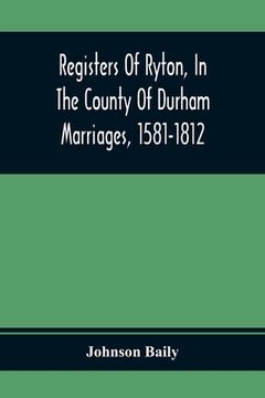 portada Registers Of Ryton, In The County Of Durham. Marriages, 1581-1812