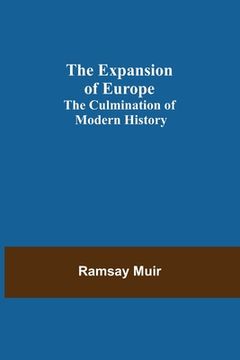 portada The Expansion of Europe; The Culmination of Modern History (en Inglés)