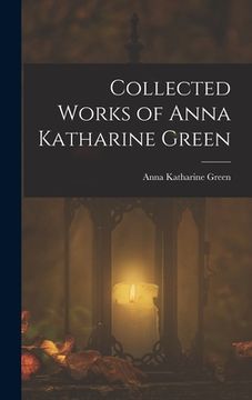 portada Collected Works of Anna Katharine Green (en Inglés)