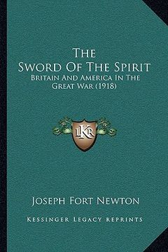 portada the sword of the spirit: britain and america in the great war (1918) (en Inglés)