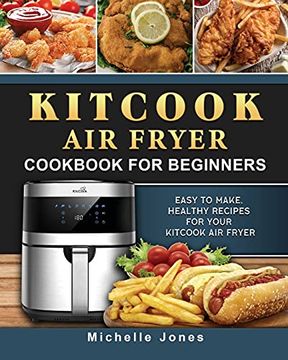 portada KitCook Air Fryer Cookbook For Beginners: Easy to make, Healthy Recipes for Your KitCook Air Fryer (en Inglés)