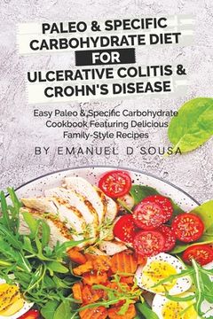 portada Paleo & Specific Carbohydrate Diet for Ulcerative Colitis & Crohn's Disease: Easy Paleo and Specific Carbohydrate Cookbook Featuring Delicious Family- (in English)