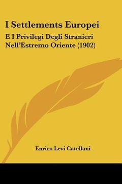 portada i settlements europei: e i privilegi degli stranieri nell'estremo oriente (1902) (en Inglés)