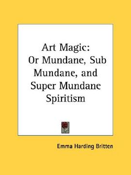 portada art magic: or mundane, sub mundane, and super mundane spiritism