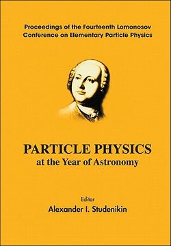 portada particle physics at the year of astronomy: proceedings of the fourteenth lomonosov conference on elementary particle physics (en Inglés)