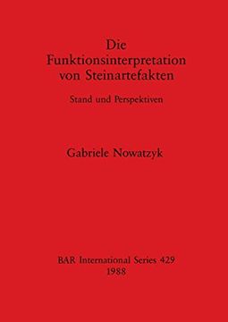 portada Die Funktionsinterpretation von Steinartefakten: Stand und Perspektiven (429) (British Archaeological Reports International Series) (in English)